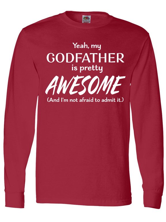 Yeah My Godfather is Pretty Awesome Long Sleeve T-Shirt