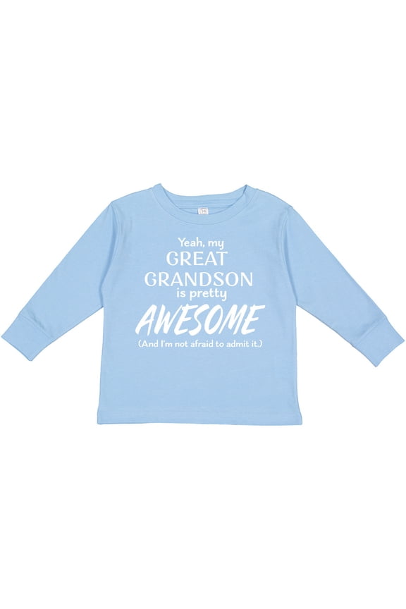 Yeah My Great Grandson Is Pretty Awesome Boys or Girls Long Sleeve Toddler T-Shirt