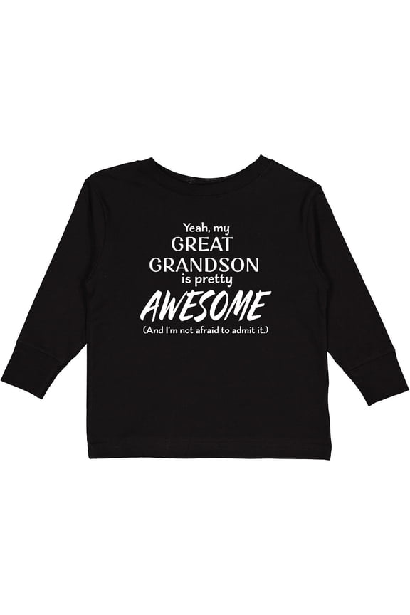 Yeah My Great Grandson Is Pretty Awesome Boys or Girls Long Sleeve Toddler T-Shirt