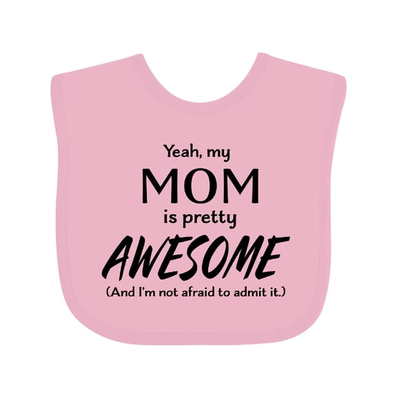Inktastic Yeah My Mom is Pretty Awesome and I'm Not Afraid to Admit It Boys or Girls Baby Bib