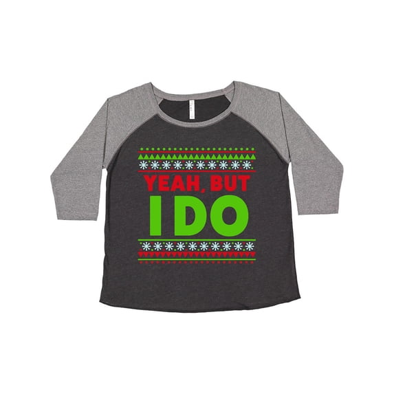 Inktastic Yeah, but I Do Women's Plus Size T-Shirt