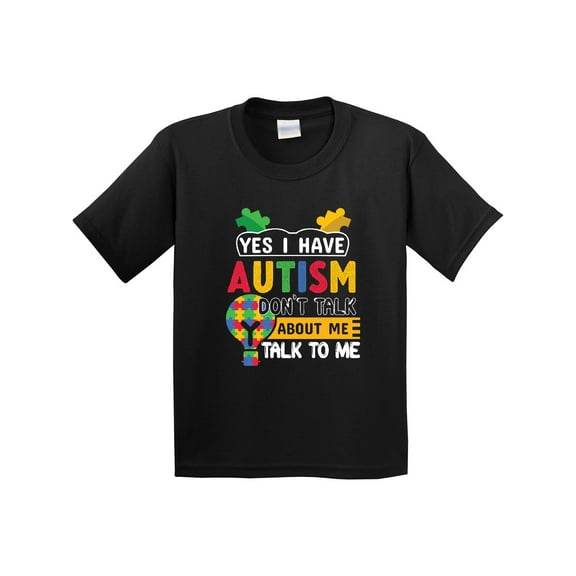 Inktastic Yes I Have Autism Don't About Me Talk to Me Youth T-Shirt
