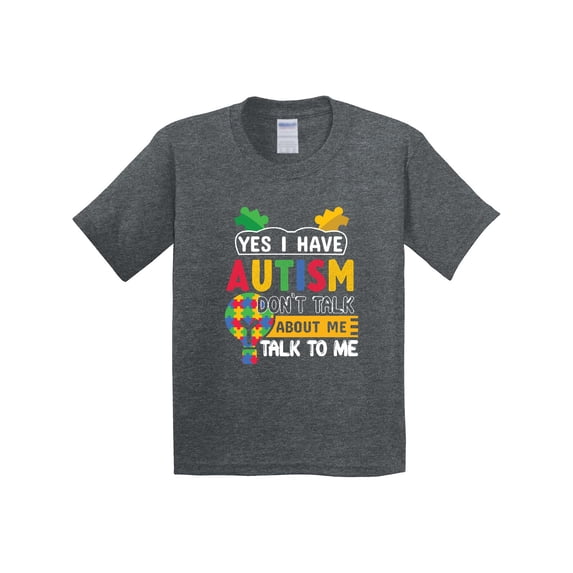 Inktastic Yes I Have Autism Don't About Me Talk to Me Youth T-Shirt