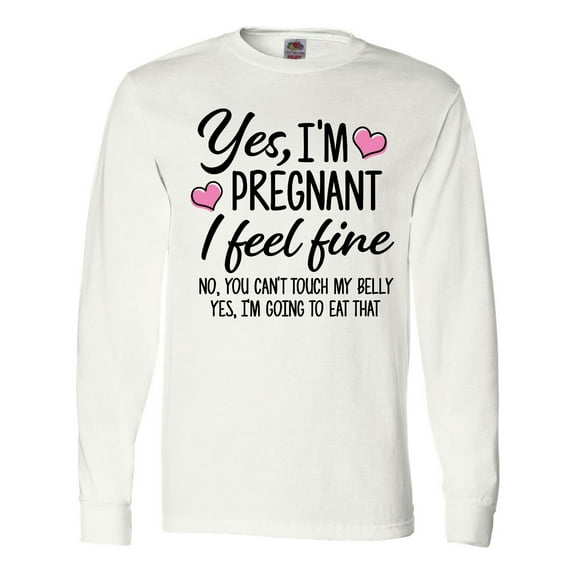 Inktastic Yes I'm Pregnant I Feel Fine No You Cant Touch My Belly Long Sleeve T-Shirt