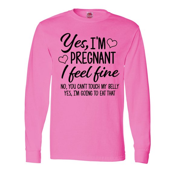 Inktastic Yes I'm Pregnant I Feel Fine No You Cant Touch My Belly Long Sleeve T-Shirt