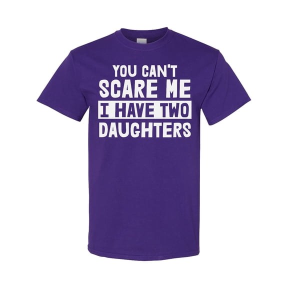 Inktastic You Can't Scare Me I Have Two Daughters T-Shirt