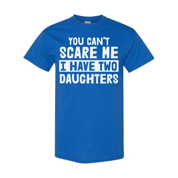 Inktastic You Can't Scare Me I Have Two Daughters T-Shirt