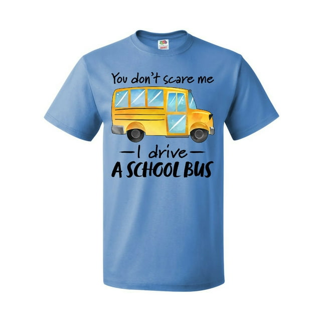 Inktastic You Don't Scare Me- I Drive a School Bus T-Shirt