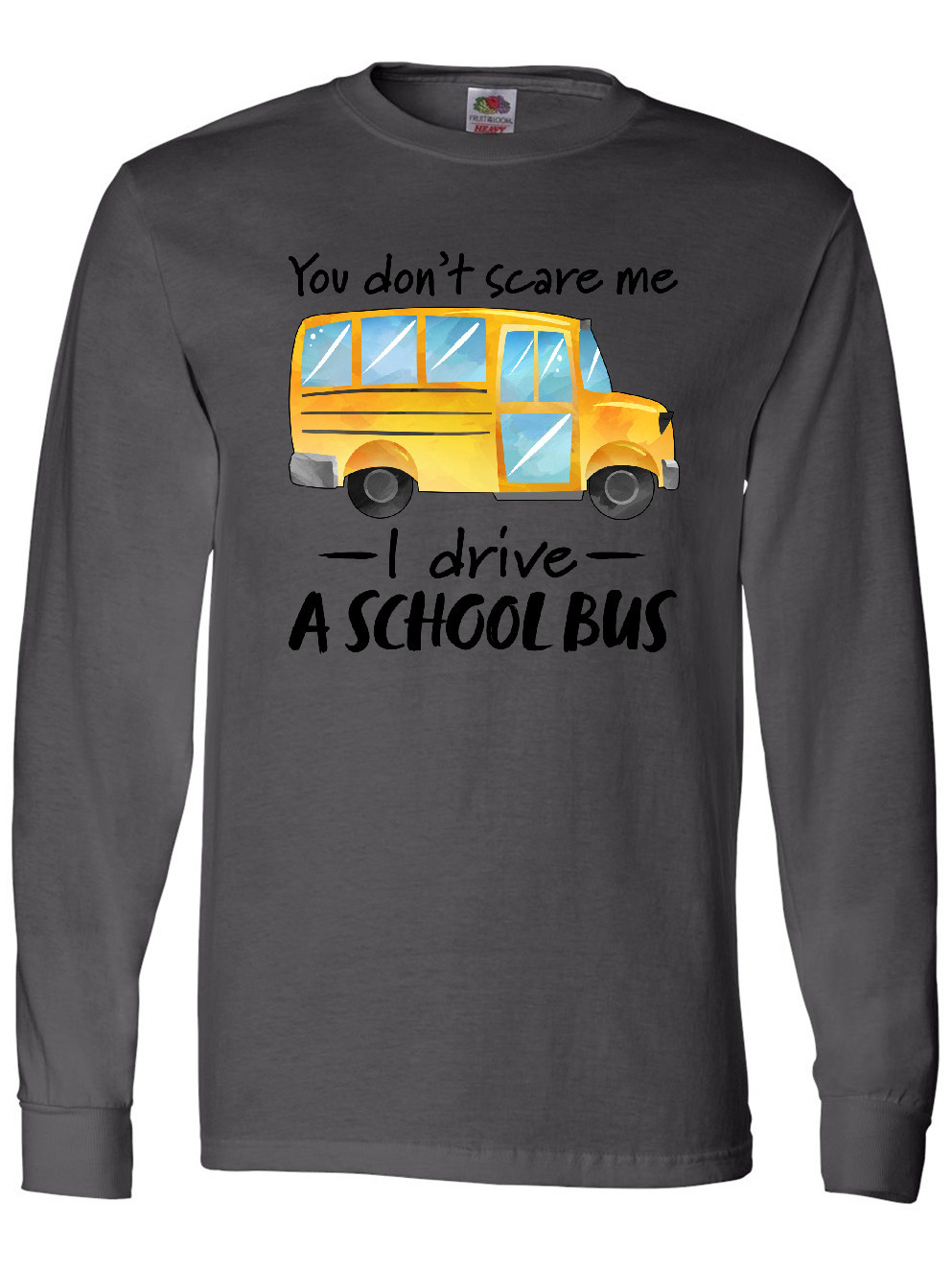 Inktastic You Dont Scare Me- I Drive a School Bus Long Sleeve T-Shirt - image 1 of 4