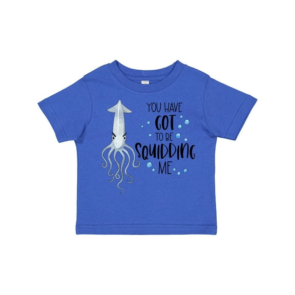Inktastic You Have Got to Be Squidding Me Funny Squid Boys or Girls Toddler T-Shirt