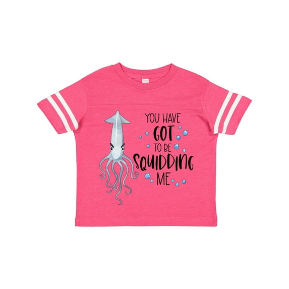 Inktastic You Have Got to Be Squidding Me Funny Squid Boys or Girls Toddler T-Shirt