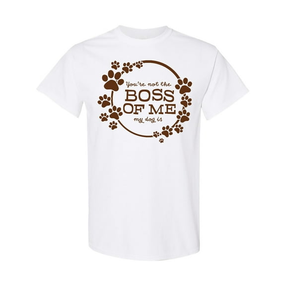 Inktastic You're Not the Boss of Me My Dog is T-Shirt