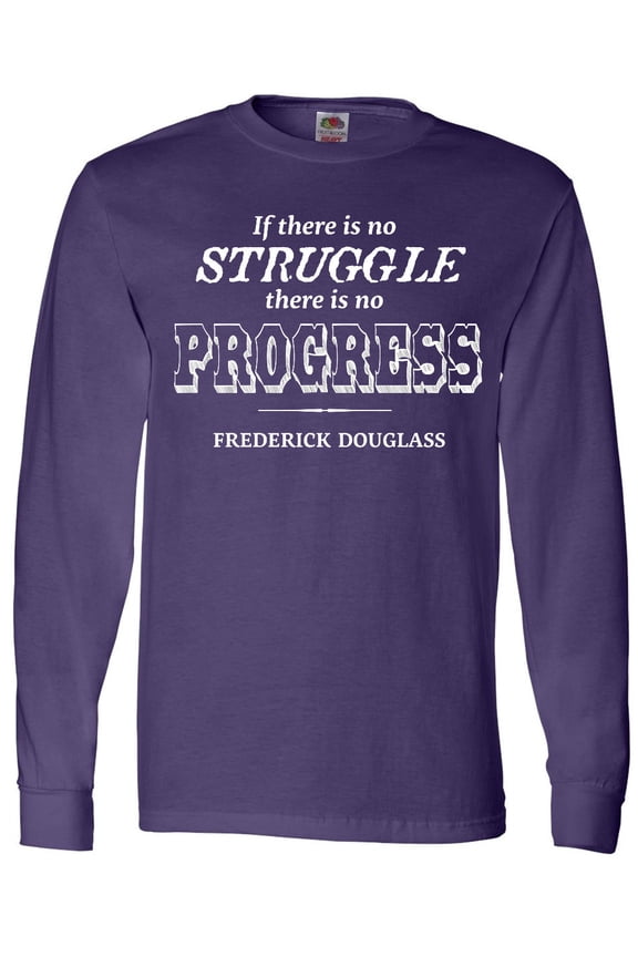 "if There is No Struggle, There is No Progress." Frederick Douglass Long Sleeve T-Shirt