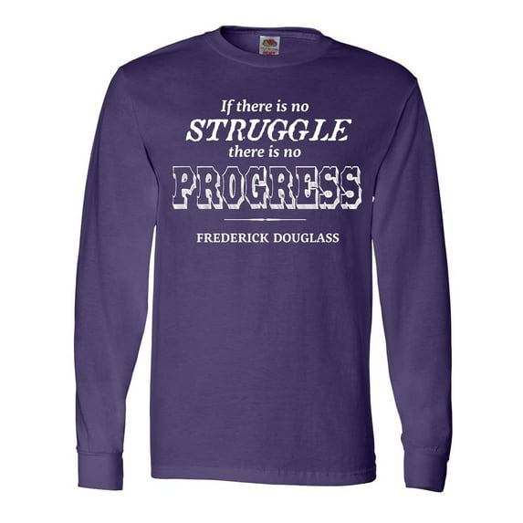Inktastic "if There is No Struggle, There is No Progress." Frederick Douglass Long Sleeve T-Shirt