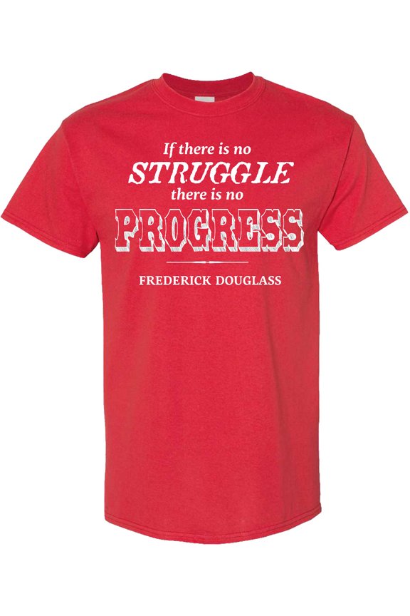 "if There is No Struggle, There is No Progress." Frederick Douglass T-Shirt