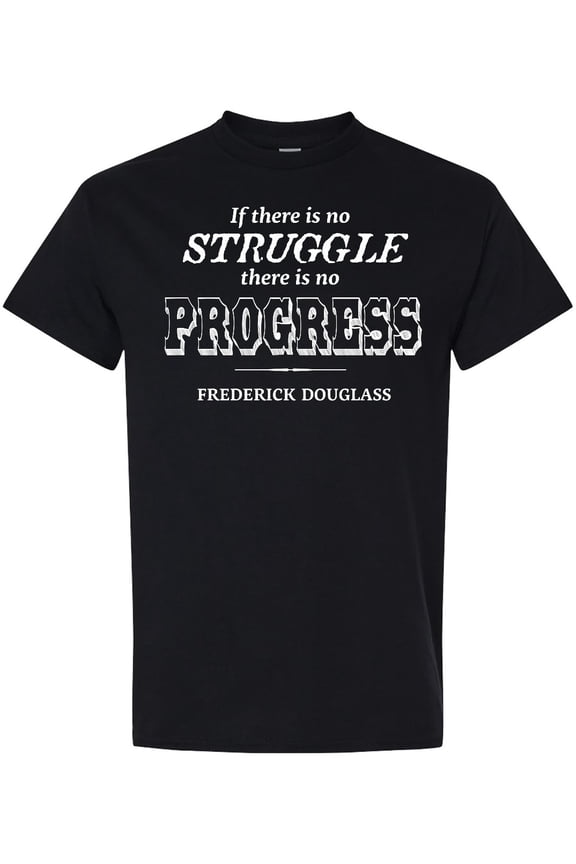 "if There is No Struggle, There is No Progress." Frederick Douglass T-Shirt