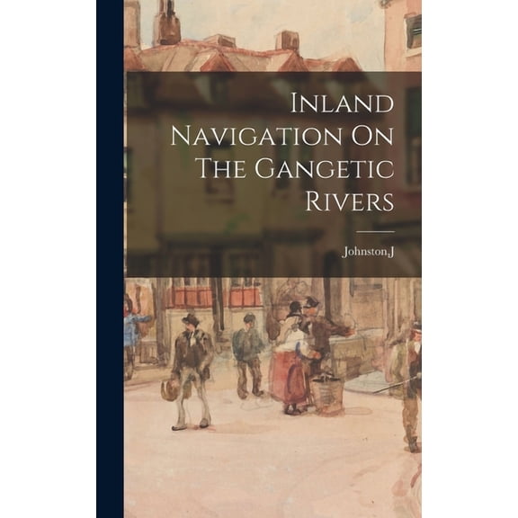 Inland Navigation On The Gangetic Rivers, (Hardcover)