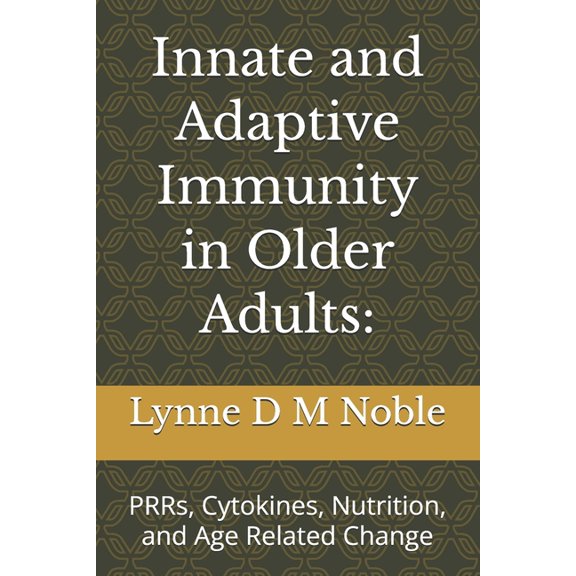 Innate and Adaptive Immunity in Older Adults: : PRRs, Cytokines, Nutrition, and Age Related Change, (Paperback)