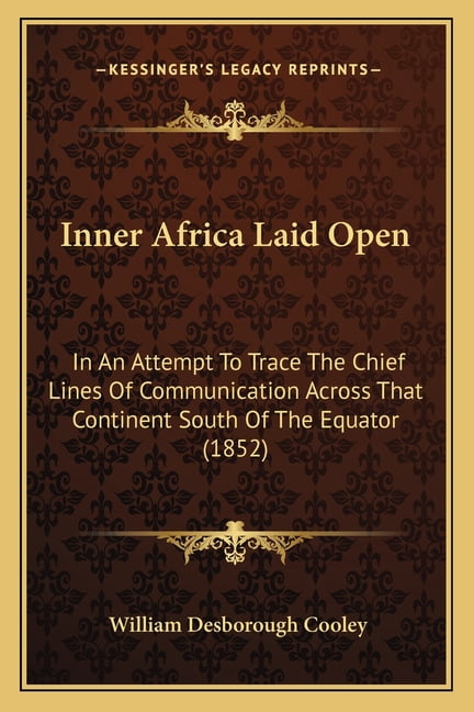 Layed Open Inner Africa Laid Open : In An Attempt To Trace The Chief Lines Of ...