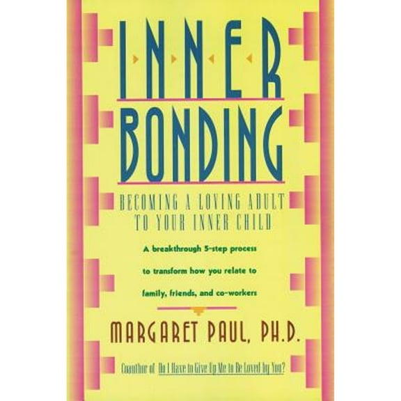 Pre-Owned Inner Bonding: Becoming a Loving Adult to Your Inner Child (Paperback) 0062507109 9780062507105