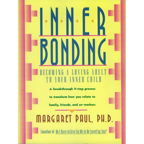 Pre-Owned Inner Bonding: Becoming a Loving Parent to Your Inner Child: Becoming a Loving Adult to Your Inner Child Paperback