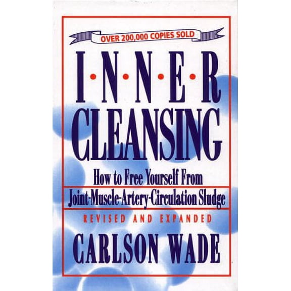 Inner Cleansing: How to Free Yourself from Joint-Muscle-Artery-Circulation Sludge (Hardcover) by Carlson Wade