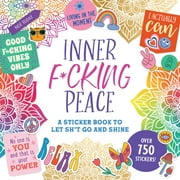 Inner F*cking Peace Sticker Book A Sticker Book to Let Sh*t Go and Shine, Hardcover
