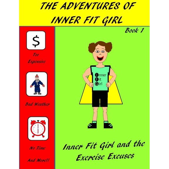 The Adventures of Inner Fit Girl: Inner Fit Girl and the Exercise Excuses Paperback 150568062X 9781505680621 Noelle D Allen
