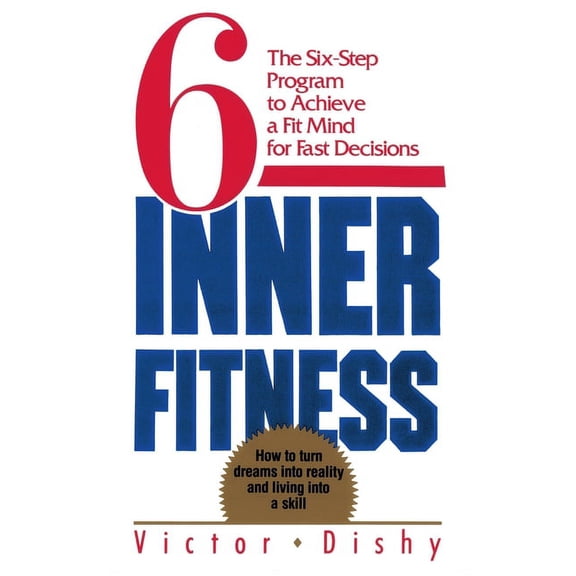 Inner Fitness: The Six-Step Program to Achieve a Fit Mind for Fast Decisions, (Paperback)