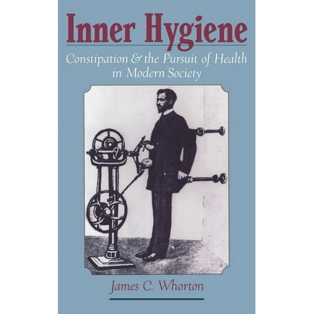Inner Hygiene: Constipation and the Pursuit of Health in Modern Society, (Hardcover)