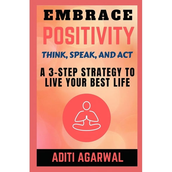 Inner Journey Embrace Positivity: Think, Speak, And Act - A 3-Step Strategy to Live Your Best Life, (Paperback)