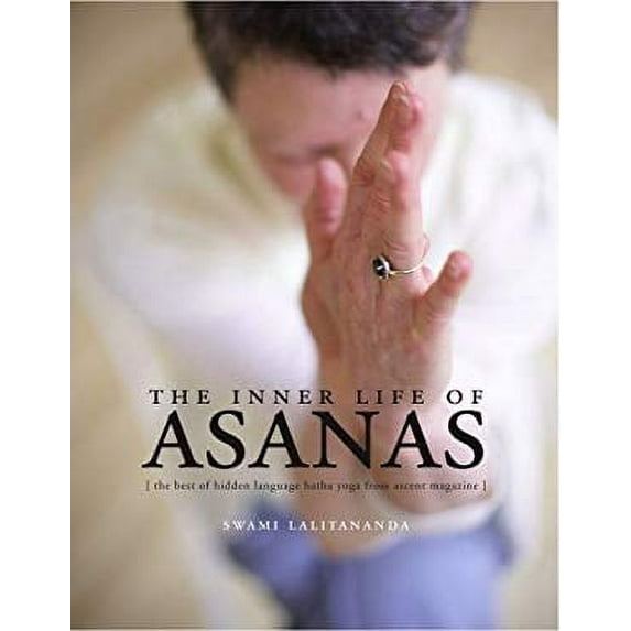 Pre-Owned The Inner Life of Asanas: The Best of Hidden Language Hatha Yoga from Ascent Magazine (Paperback) 1932018190 9781932018196
