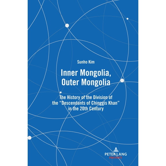 Inner Mongolia, Outer Mongolia: The History of the Division of the Descendants of Chinggis Khan in the 20th Century, (Hardcover)