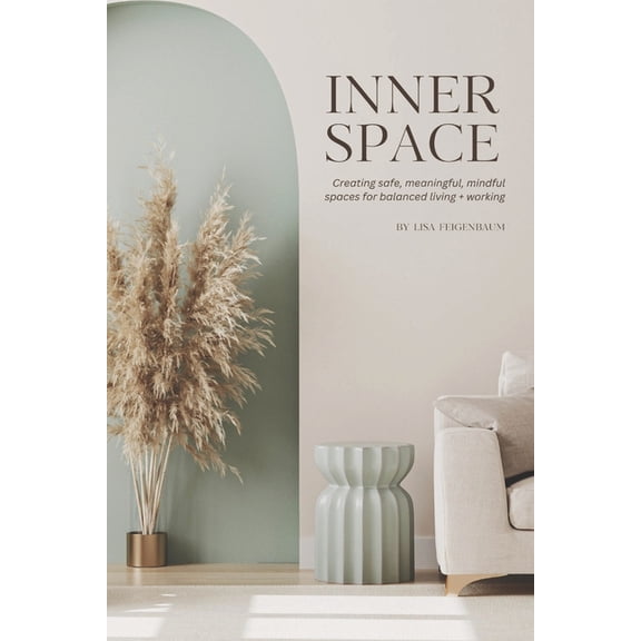Inner Space: Creating safe, meaningful, mindful spaces for balanced living and working, (Paperback)