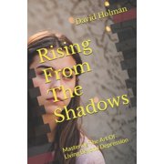 Inner Strength Rising From The Shadows Mastering The Art Of Living Beyond Depression, Book 6, Paperback