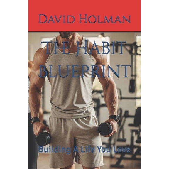 Inner Strength The Habit Blueprint: Building A Life You Love, Book 1, (Paperback)