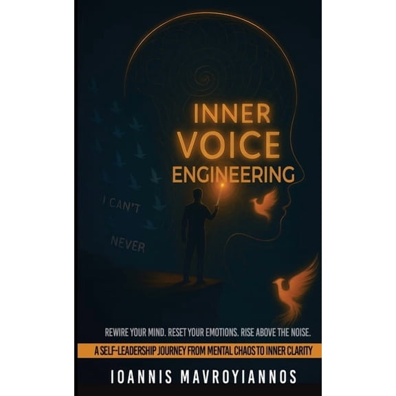 Inner Voice Engineering: A Self-Leadership Journey from Mental Chaos to Inner Clarity, (Paperback)