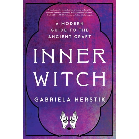 Inner Witch: A Modern Guide to the Ancient Craft, (Paperback)