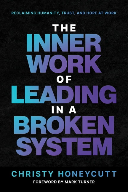 The Inner Work of Leading in a Broken System, (Paperback)