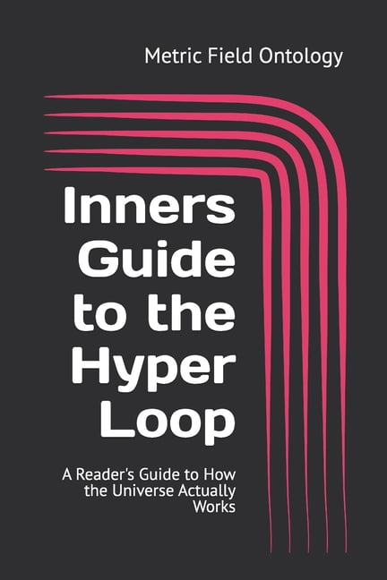 Inners Guide to the Hyper Loop: A Reader's Guide to How the Universe Actually Works, (Paperback)