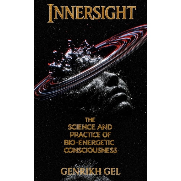 Innersight: The Science and Practice of Bio-Energetic Consciousness, (Paperback)