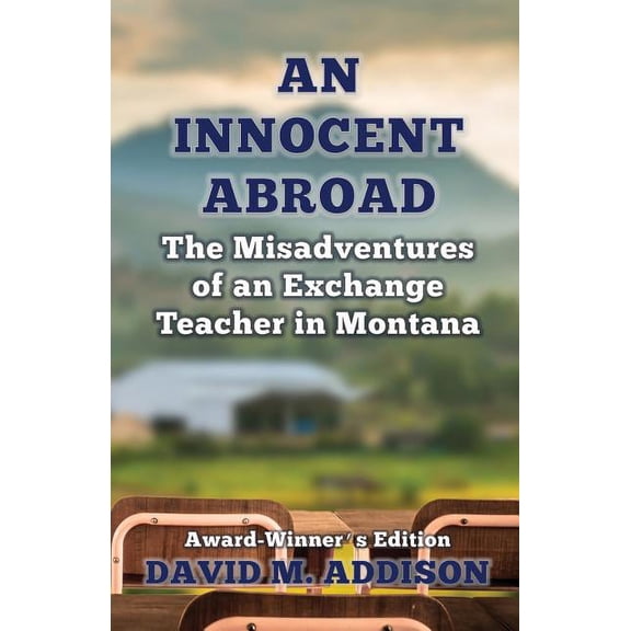 Innocent Abroad An Innocent Abroad: The Misadventures of an Exchange Teacher in Montana: Award-Winner's Edition, Book 1, (Paperback)