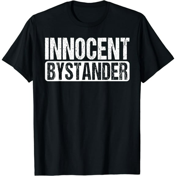 Innocent Bystander Funny Sarcasm Innocent Humor T-Shirt