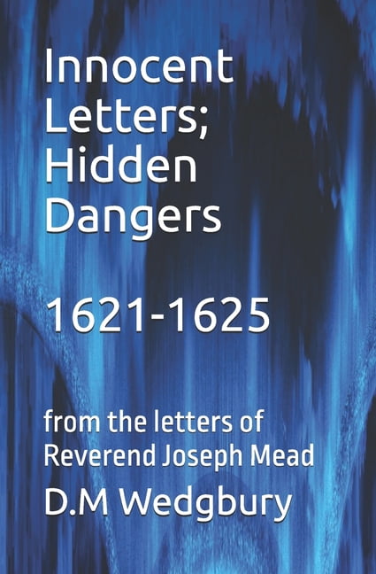 Innocent Letters; Hidden Dangers1621-1625: from the letters of Reverend Joseph Mead, (Paperback)