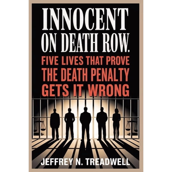 Innocent on Death Row: Five Lives That Prove the Death Penalty Gets It Wrong, (Paperback)