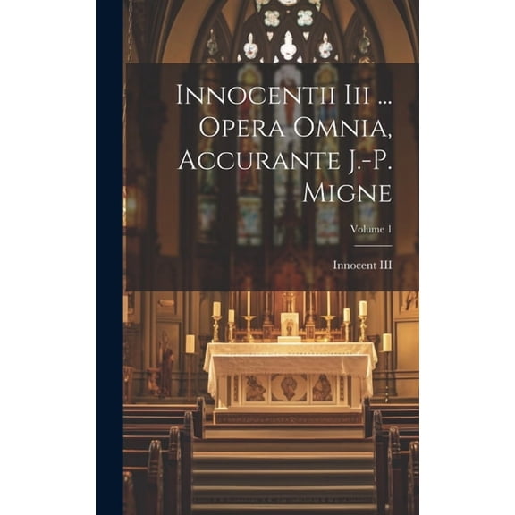 Innocentii Iii ... Opera Omnia, Accurante J.-p. Migne; Volume 1 (Hardcover)