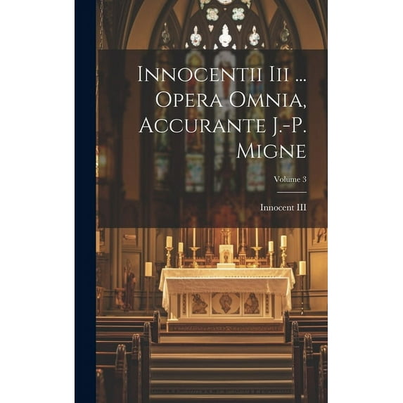 Innocentii Iii ... Opera Omnia, Accurante J.-p. Migne; Volume 3 (Hardcover)