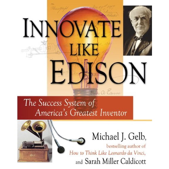Pre-Owned Innovate Like Edison: The Success System of America's Greatest Inventor (Hardcover) by Michael J Gelb, Sarah Miller Caldicott