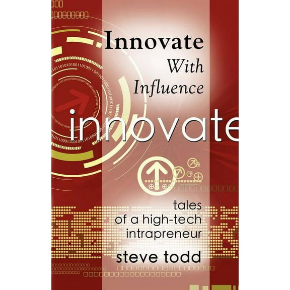 Innovate with Influence: Tales of a High-Tech Intrapreneur (Paperback)