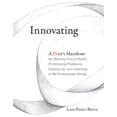 thumbnail image 1 of Innovating : A Doer's Manifesto for Starting from a Hunch, Prototyping Problems, Scaling Up, and Learning to Be Productively Wrong (Paperback), 1 of 1